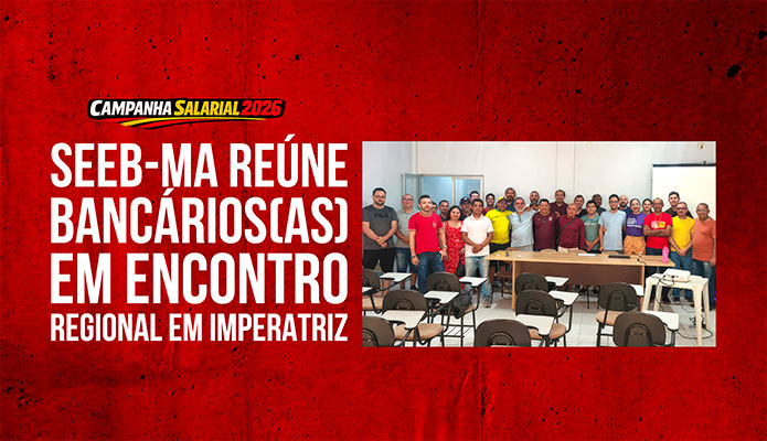 SEEB-MA re�ne banc�rios(as) em Encontro Regional em Imperatriz